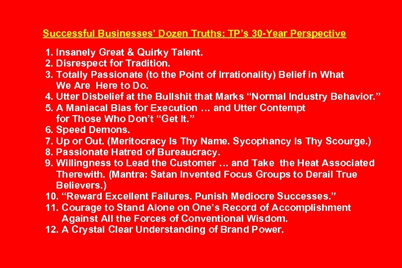 Successful Businesses’ Dozen Truths: TP’s 30 -Year Perspective 1. Insanely Great & Quirky Talent.