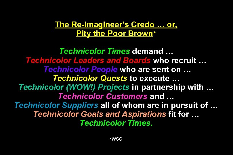 The Re-imagineer’s Credo … or, Pity the Poor Brown* Technicolor Times demand … Technicolor