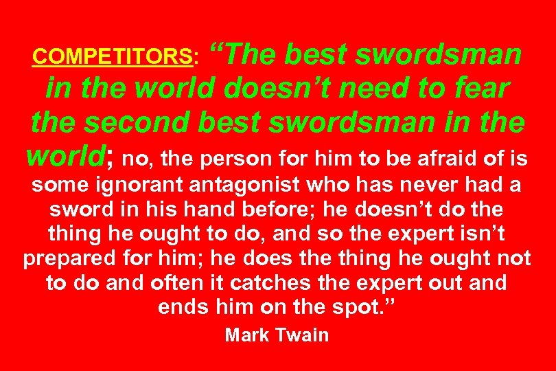 COMPETITORS: “The best swordsman in the world doesn’t need to fear the second best