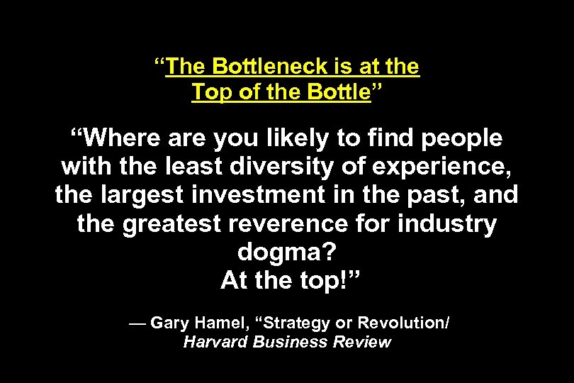 “The Bottleneck is at the Top of the Bottle” “Where are you likely to