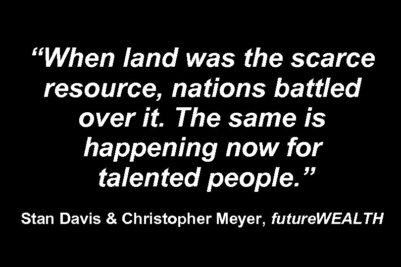 “When land was the scarce resource, nations battled over it. The same is happening
