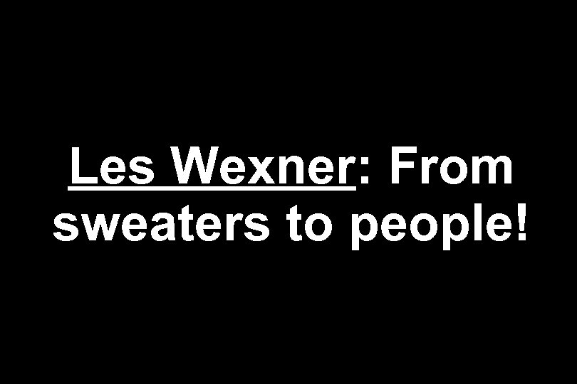 Les Wexner: From sweaters to people! 