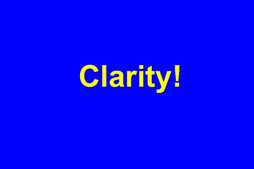 Clarity! 