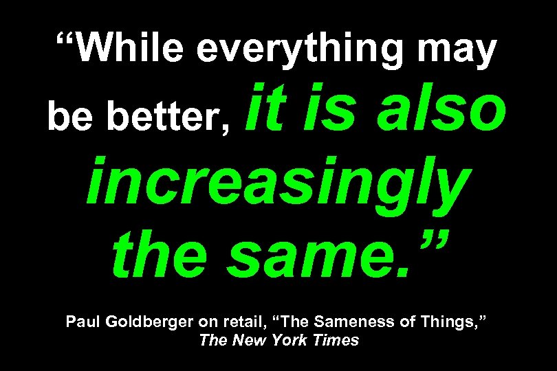 “While everything may it is also increasingly the same. ” be better, Paul Goldberger