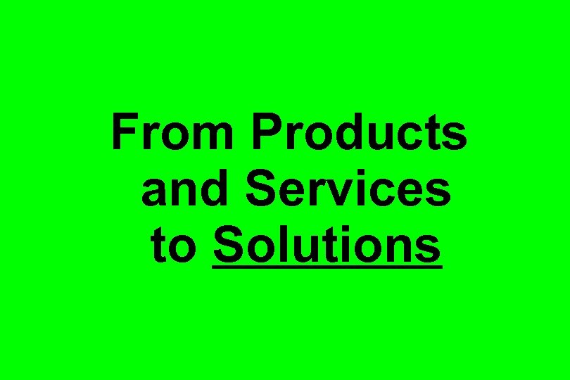 From Products and Services to Solutions 