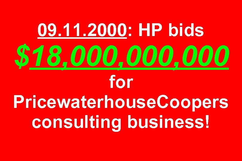 09. 11. 2000: HP bids $18, 000, 000 for Pricewaterhouse. Coopers consulting business! 