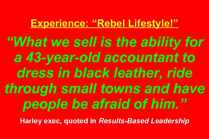 Experience: “Rebel Lifestyle!” “What we sell is the ability for a 43 -year-old accountant