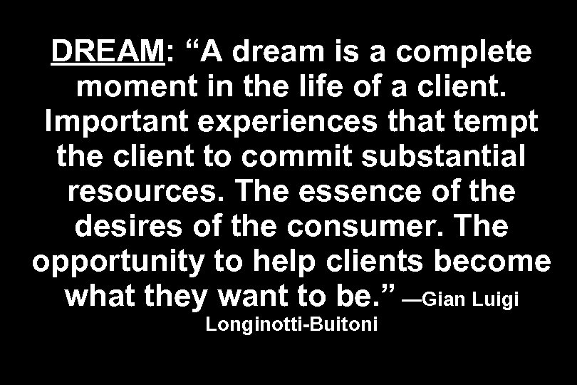 DREAM: “A dream is a complete moment in the life of a client. Important