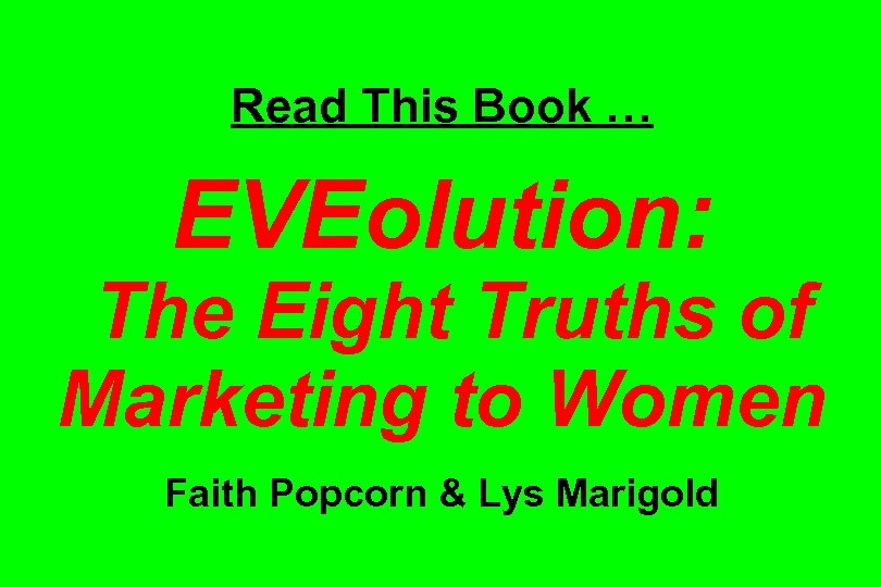 Read This Book … EVEolution: The Eight Truths of Marketing to Women Faith Popcorn