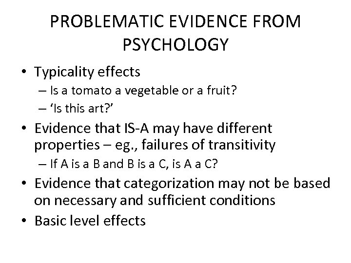 PROBLEMATIC EVIDENCE FROM PSYCHOLOGY • Typicality effects – Is a tomato a vegetable or