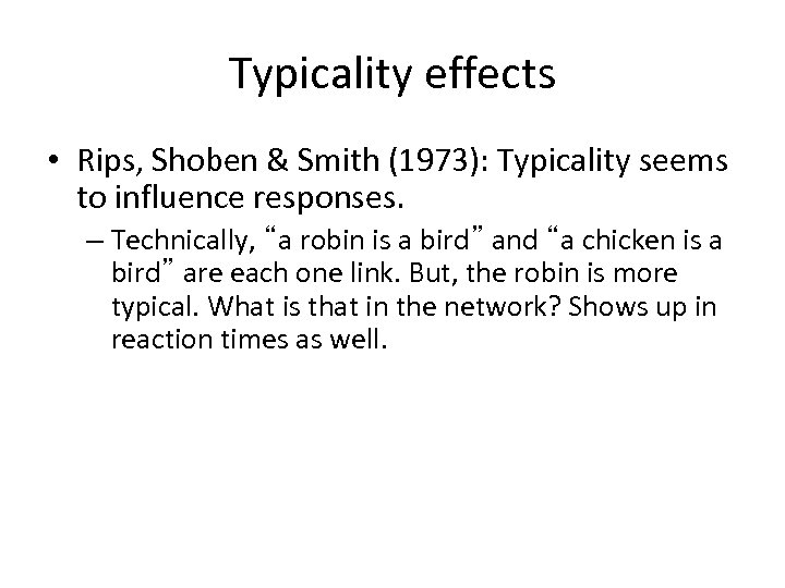 Typicality effects • Rips, Shoben & Smith (1973): Typicality seems to influence responses. –