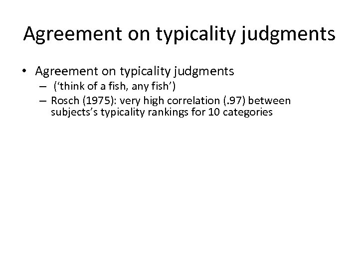 Agreement on typicality judgments • Agreement on typicality judgments – (‘think of a fish,