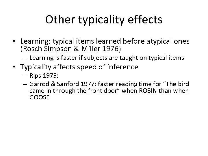 Other typicality effects • Learning: typical items learned before atypical ones (Rosch Simpson &