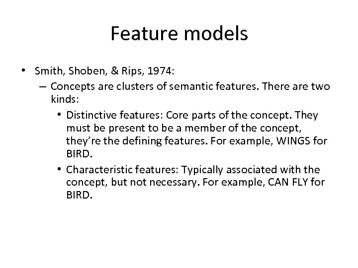 Feature models • Smith, Shoben, & Rips, 1974: – Concepts are clusters of semantic