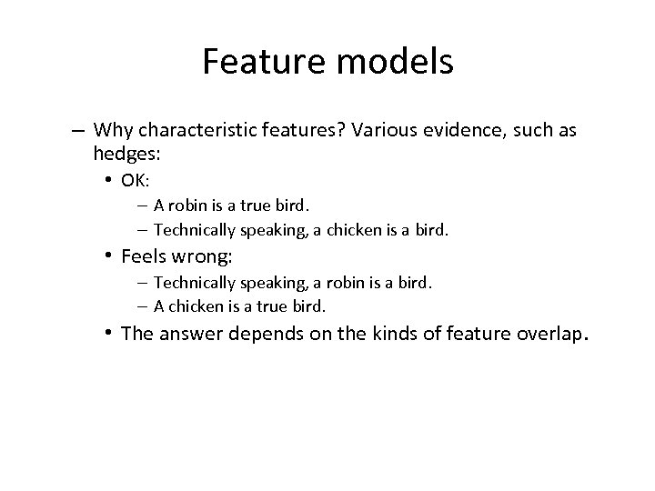 Feature models – Why characteristic features? Various evidence, such as hedges: • OK: –