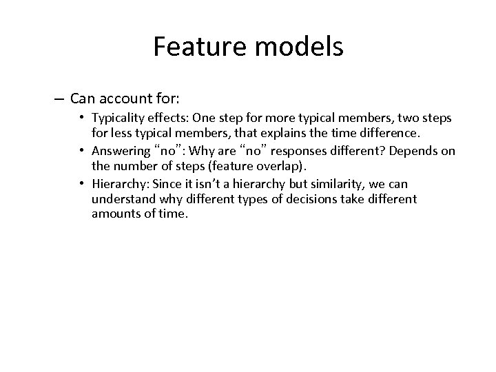 Feature models – Can account for: • Typicality effects: One step for more typical