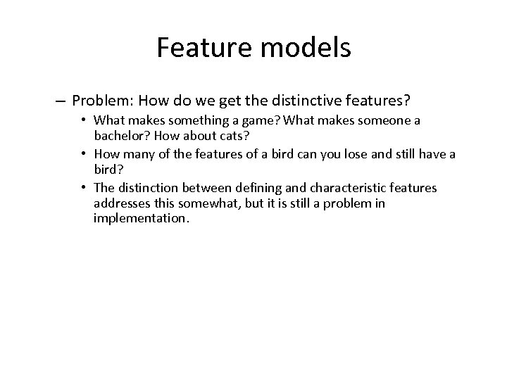 Feature models – Problem: How do we get the distinctive features? • What makes