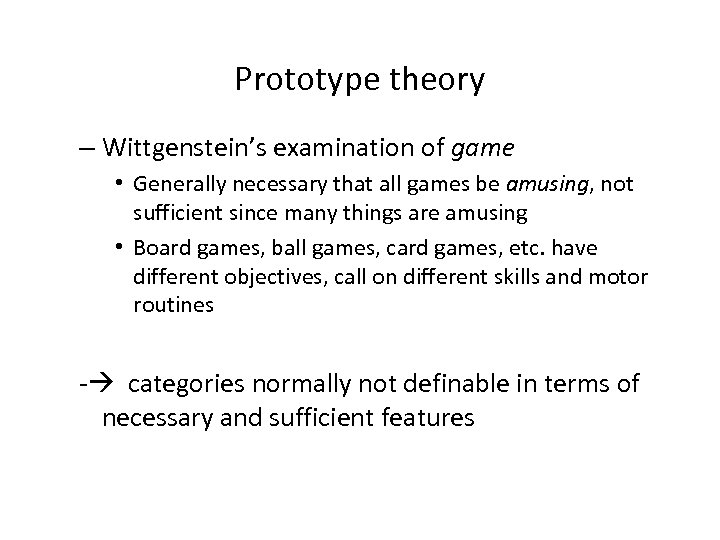 Prototype theory – Wittgenstein’s examination of game • Generally necessary that all games be