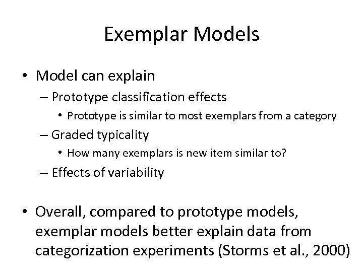 Exemplar Models • Model can explain – Prototype classification effects • Prototype is similar