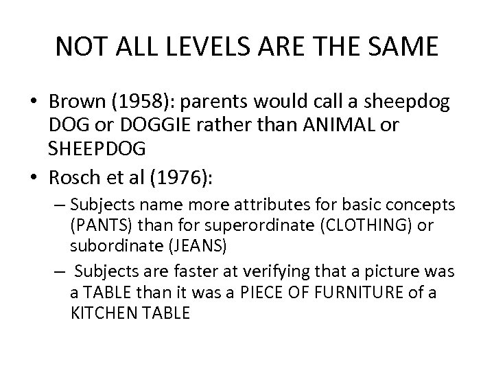 NOT ALL LEVELS ARE THE SAME • Brown (1958): parents would call a sheepdog