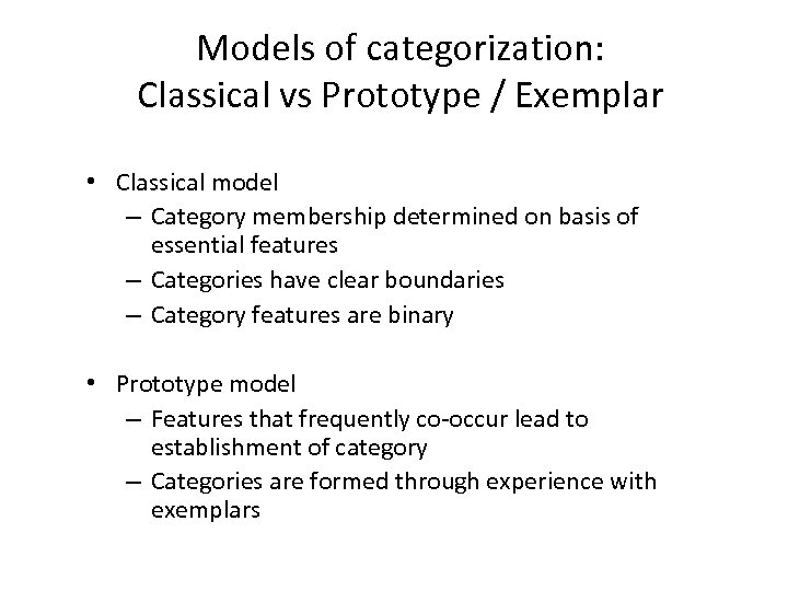 Models of categorization: Classical vs Prototype / Exemplar • Classical model – Category membership