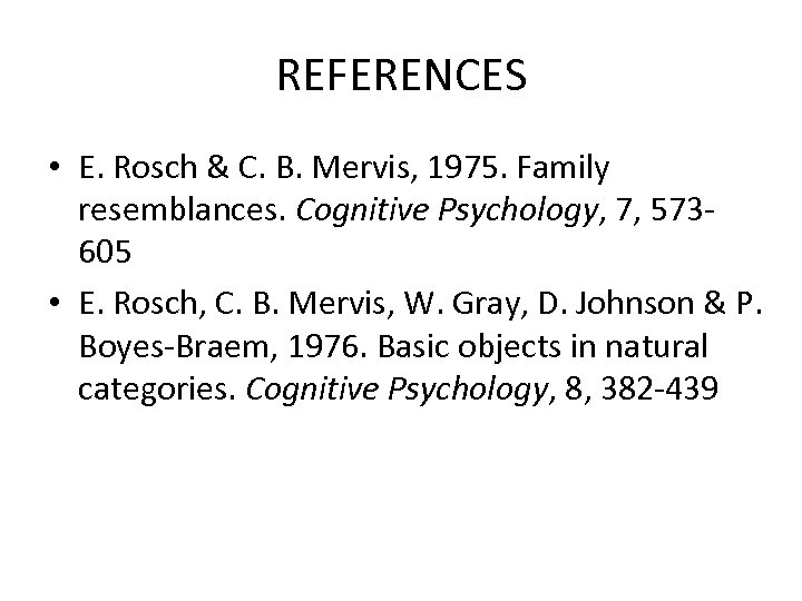 REFERENCES • E. Rosch & C. B. Mervis, 1975. Family resemblances. Cognitive Psychology, 7,