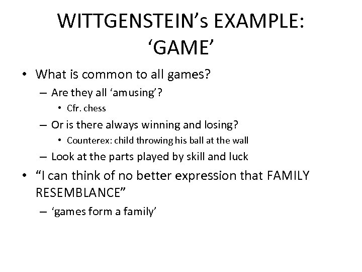 WITTGENSTEIN’s EXAMPLE: ‘GAME’ • What is common to all games? – Are they all