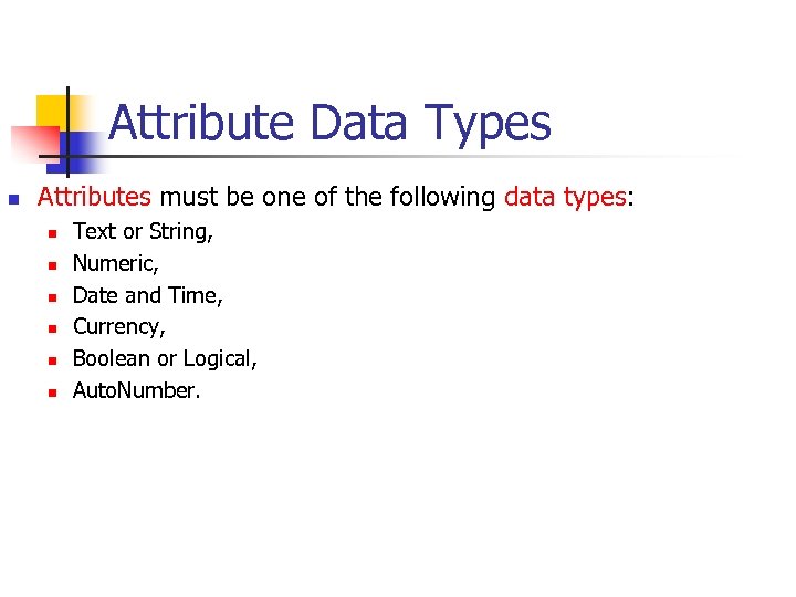 Attribute Data Types n Attributes must be one of the following data types: n