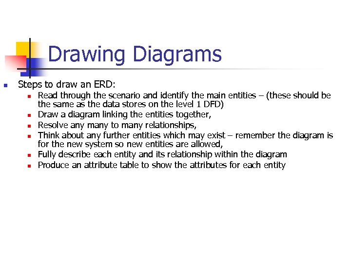 Drawing Diagrams n Steps to draw an ERD: n n n Read through the