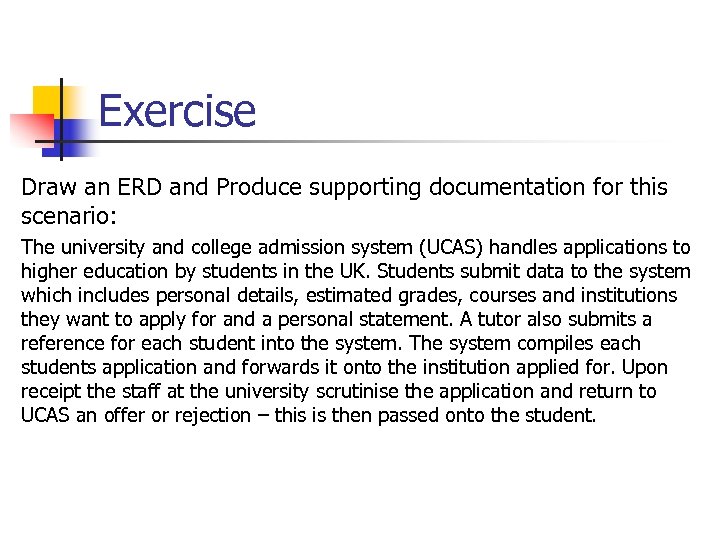 Exercise Draw an ERD and Produce supporting documentation for this scenario: The university and