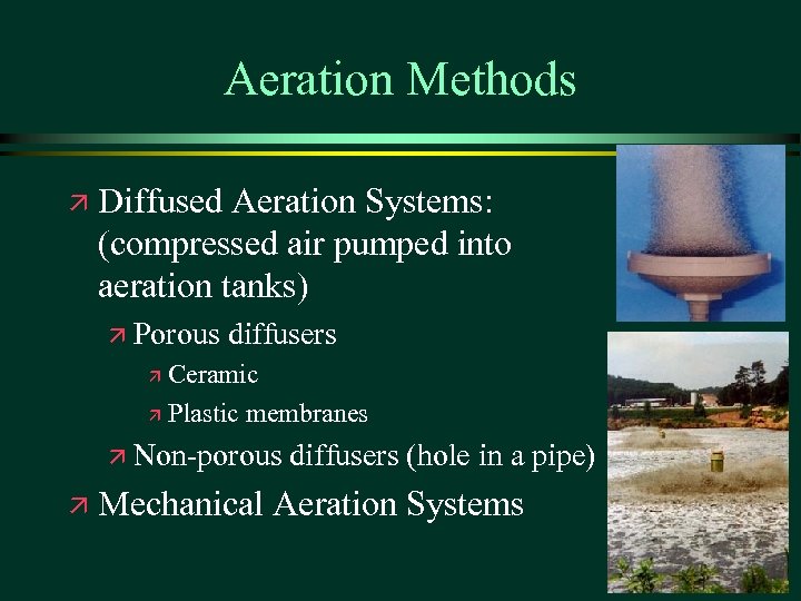 Aeration Methods ä Diffused Aeration Systems: (compressed air pumped into aeration tanks) ä Porous