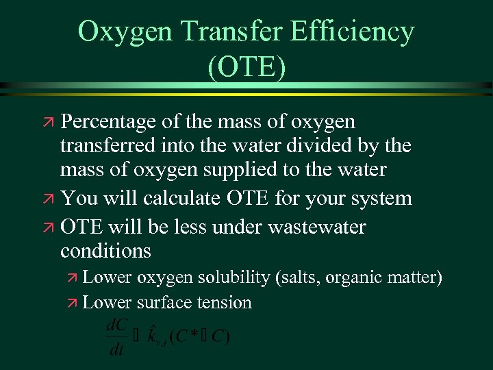 Oxygen Transfer Efficiency (OTE) Percentage of the mass of oxygen transferred into the water