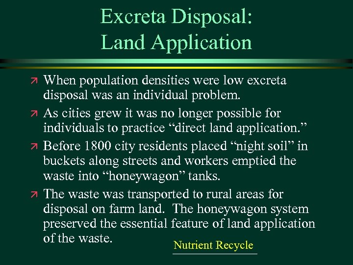 Excreta Disposal: Land Application ä ä When population densities were low excreta disposal was