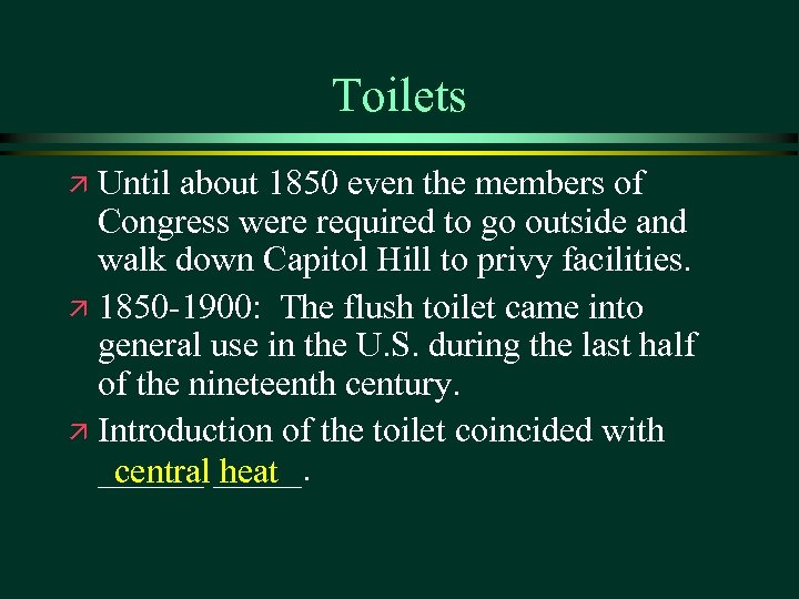 Toilets Until about 1850 even the members of Congress were required to go outside