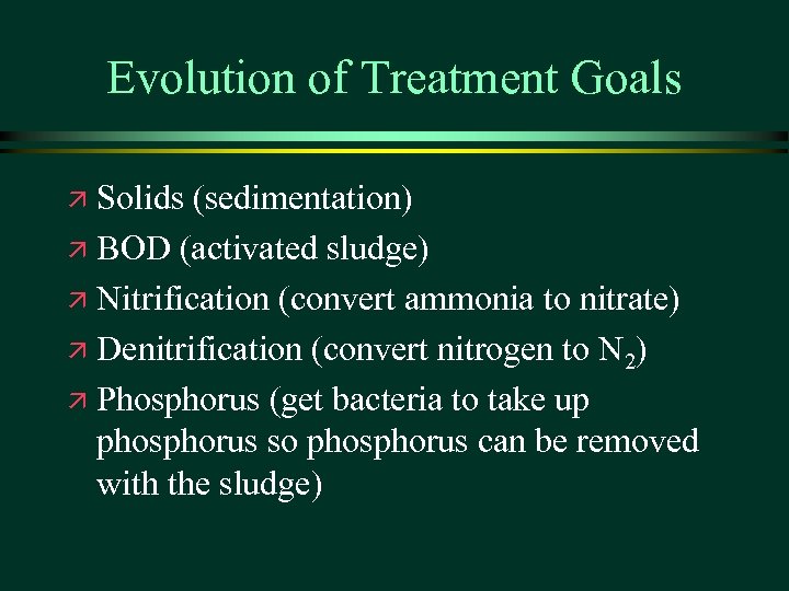 Evolution of Treatment Goals Solids (sedimentation) ä BOD (activated sludge) ä Nitrification (convert ammonia