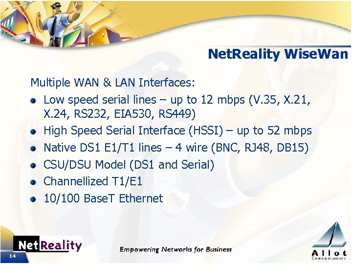 Net. Reality Wise. Wan Multiple WAN & LAN Interfaces: Low speed serial lines –
