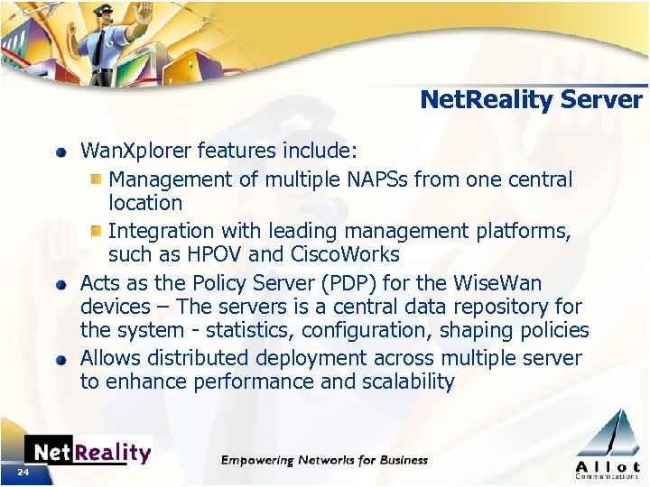 Net. Reality Server Wan. Xplorer features include: Management of multiple NAPSs from one central