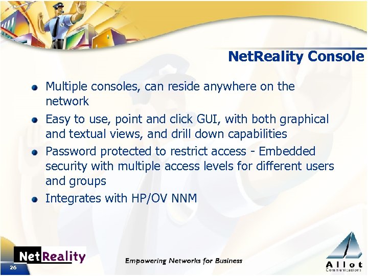 Net. Reality Console Multiple consoles, can reside anywhere on the network Easy to use,