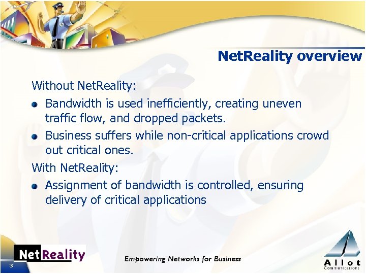 Net. Reality overview Without Net. Reality: Bandwidth is used inefficiently, creating uneven traffic flow,