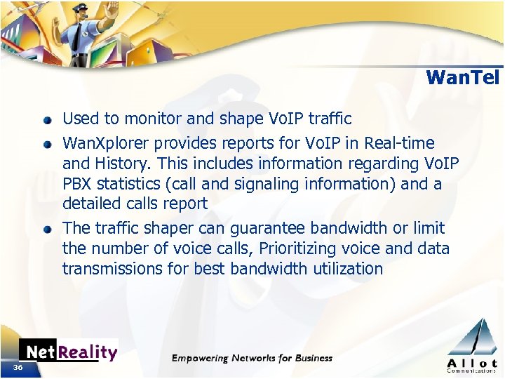 Wan. Tel Used to monitor and shape Vo. IP traffic Wan. Xplorer provides reports