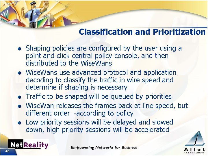 Classification and Prioritization Shaping policies are configured by the user using a point and