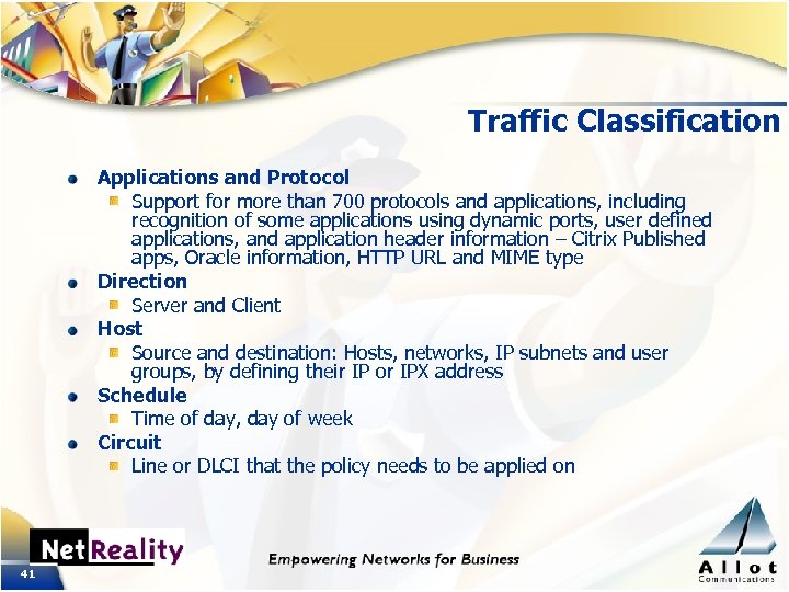 Traffic Classification Applications and Protocol Support for more than 700 protocols and applications, including