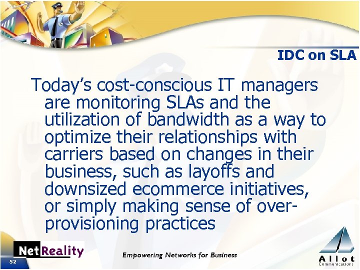 IDC on SLA Today’s cost-conscious IT managers are monitoring SLAs and the utilization of