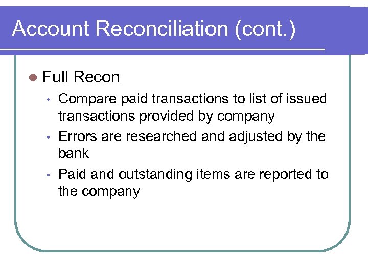 Account Reconciliation (cont. ) l Full • • • Recon Compare paid transactions to