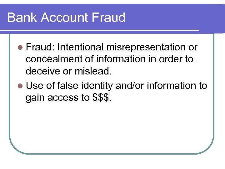 Bank Account Fraud l Fraud: Intentional misrepresentation or concealment of information in order to
