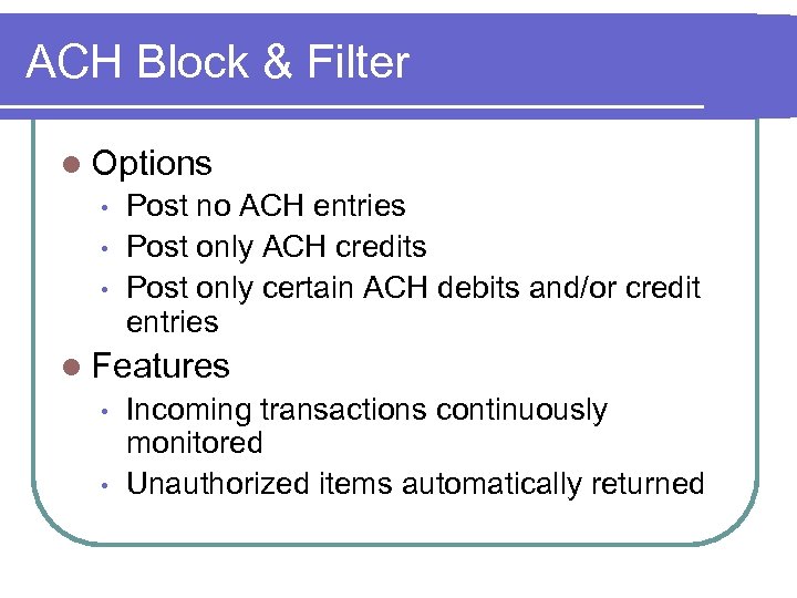 ACH Block & Filter l Options • • • Post no ACH entries Post