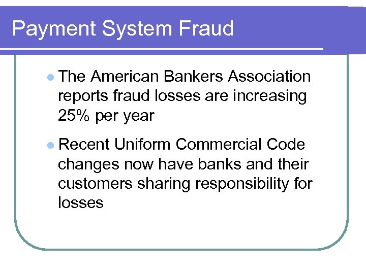 Payment System Fraud l The American Bankers Association reports fraud losses are increasing 25%