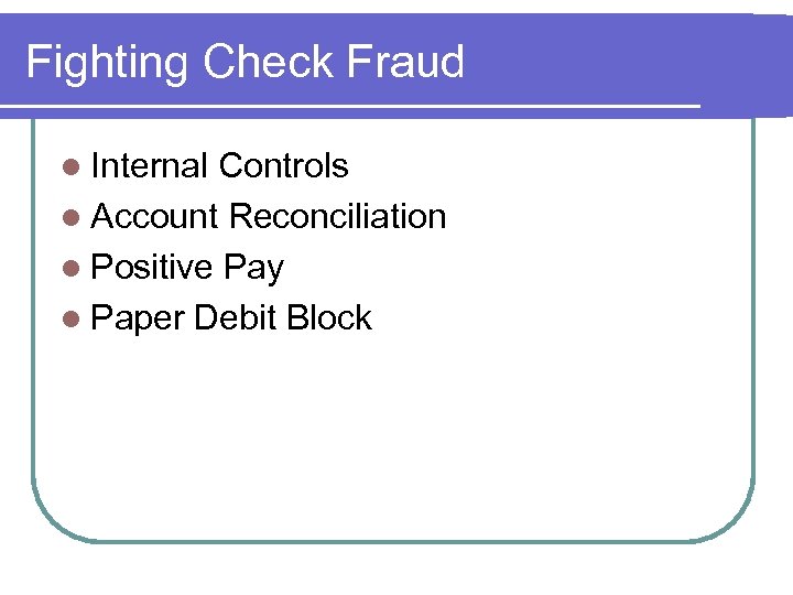 Fighting Check Fraud l Internal Controls l Account Reconciliation l Positive Pay l Paper