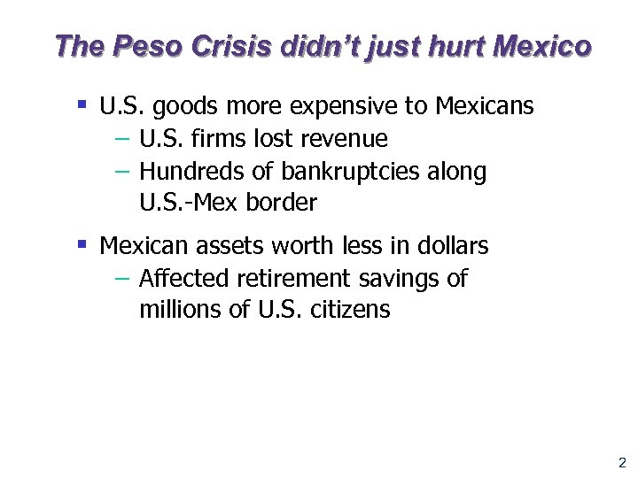 The Peso Crisis didn’t just hurt Mexico § U. S. goods more expensive to