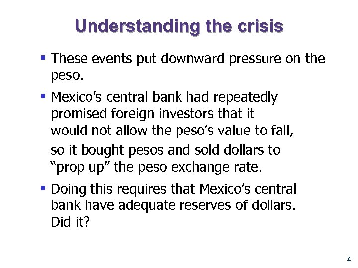 Understanding the crisis § These events put downward pressure on the peso. § Mexico’s